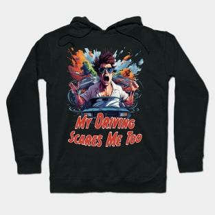 My Driving Scares Me Too Hoodie